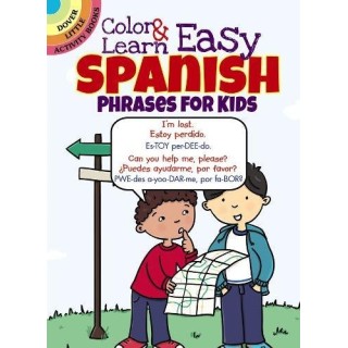 Color & Learn Easy Spanish Phrases For Kids (Dover Little Activity Books)